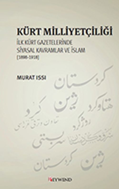 Kürt Milliyetçiliği & İlk Kürt gazetelerinde Siyasal Kavramlar ve İslam