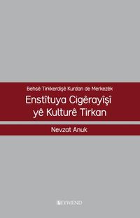 Behsê Tırkkerdışê Kurdan De Merkezêk Enstîtuya Cıgêrayîşî Yê Kulturê Tırkan