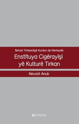 Behsê Tırkkerdışê Kurdan De Merkezêk Enstîtuya Cıgêrayîşî Yê Kulturê Tırkan