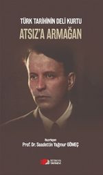 Türk Tarihinin Deli Kurtu Atsız'a Armağan