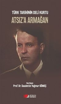 Türk Tarihinin Deli Kurtu Atsız'a Armağan