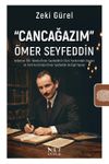 Cancağazım&rdquo; &Ouml;mer Seyfeddin & Vefatının 100. Yılında &Ouml;mer Seyfeddin