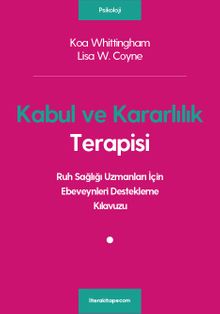 Kabul ve Kararlılık Terapisi: Ruh Sağlığı Uzmanları İçin Ebeveynleri Destekleme Kılavuzu