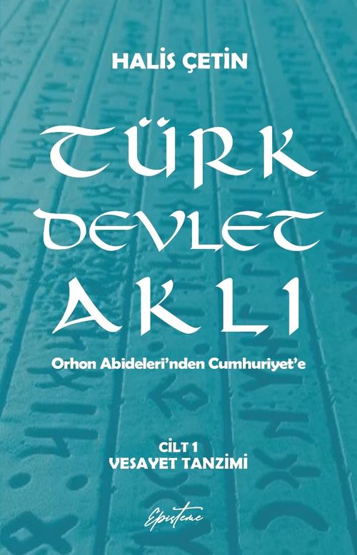 Türk Devlet Aklı - Vesayet Tanzimi (Cilt 1) & Orhon Abideleri'nden Cumhuriyet'e