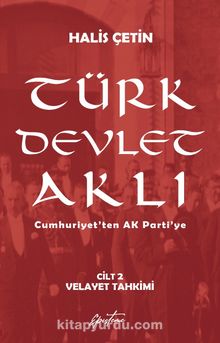 Türk Devlet Aklı - Velayet Tahkimi (Cilt 2) & Cumhuriyet’ten AK Parti’ye
