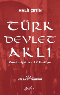 Türk Devlet Aklı - Velayet Tahkimi (Cilt 2) & Cumhuriyet’ten AK Parti’ye