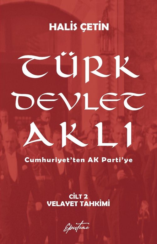 Türk Devlet Aklı - Velayet Tahkimi (Cilt 2) & Cumhuriyet'ten AK Parti'ye