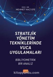 Stratejik Yönetim Tekniklerinde Vuca Uygulamaları & Bibliyometrik Bir Analiz