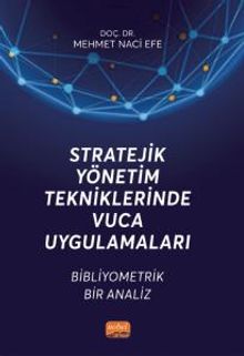 Stratejik Yönetim Tekniklerinde Vuca Uygulamaları & Bibliyometrik Bir Analiz