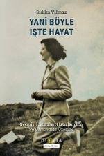 Yani Böyle İşte Hayat & Geçmiş, Hatıralar, Hatırlamalar ve Unutmalar Üzerine