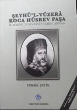 Şeyhü'l-Vüzerâ Koca Hüsrev Paşa – II. Mahmud Devrinin Perde Arkası (Kod: 11-A-20)
