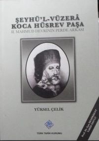 Şeyhü’l-Vüzerâ Koca Hüsrev Paşa – II. Mahmud Devrinin Perde Arkası (Kod: 11-A-20)