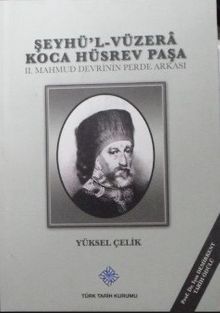 Şeyhü’l-Vüzerâ Koca Hüsrev Paşa – II. Mahmud Devrinin Perde Arkası (Kod: 11-A-20)