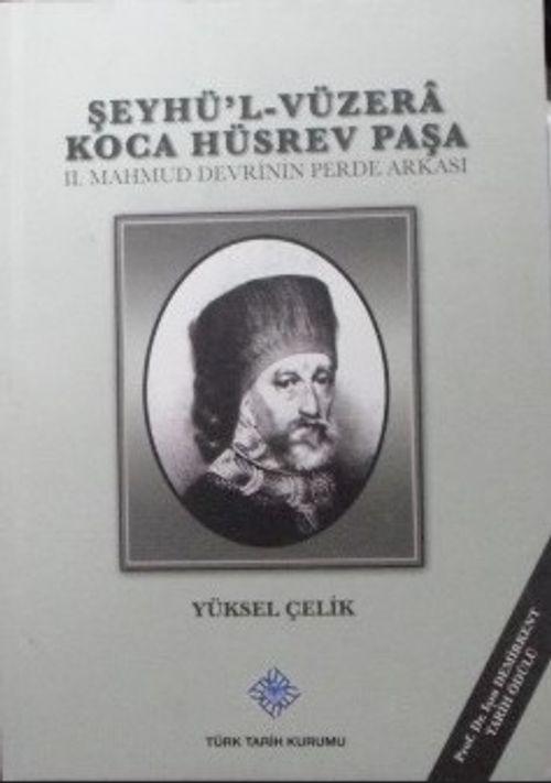Şeyhü'l-Vüzerâ Koca Hüsrev Paşa – II. Mahmud Devrinin Perde Arkası (Kod: 11-A-20)
