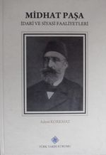 Midhat Paşa – İdari ve Siyasi Faaliyetleri (Kod: 11-A-24)