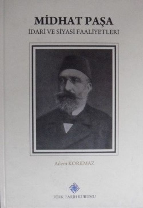 Midhat Paşa – İdari ve Siyasi Faaliyetleri (Kod: 11-A-24)