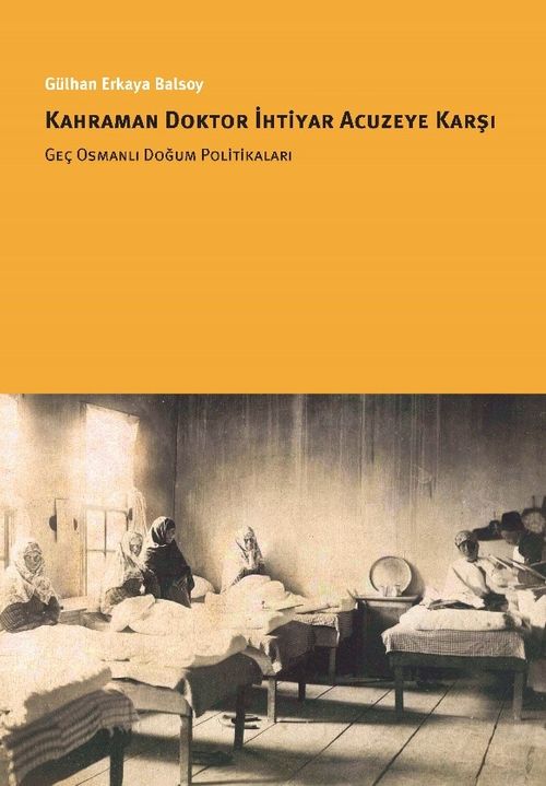 Kahraman Doktor İhtiyar Acuzeye Karşı & Geç Osmanlı Doğum Politikaları