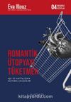 Romantik Ütopyayı Tüketmek & Aşk ve Kapitalizmin Kültürel Çelişkileri