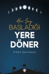 Her Şey Başladığı Yere D&ouml;ner