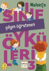 Sınıf Öyküleri 3 / Çılgın Öğretmen