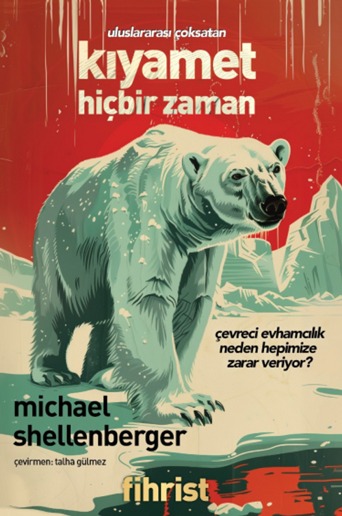 Kıyamet Hiçbir Zaman & Çevreci Evhamcılık Neden Hepimize Zarar Veriyor?