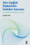 Din-Sağlık İlişkisinin İmkanı Sorunu & Din Felsefesine M&uuml;tevazı Bir Katkı