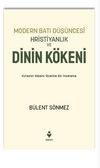 Modern Batı D&uuml;ş&uuml;ncesi Hristiyanlık ve Dinin K&ouml;keni