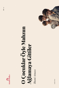 O Çocuklar Öyle Mahzun Ağlamaya Gittiler