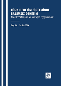 Türk Denetim Sisteminde Bağımsız Denetim Teorik Yaklaşım Ve Türkiye Uygulaması