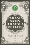Paranın Satın Alamayacağı Şeyler / Piyasanın Ahlak&icirc; Sınırları