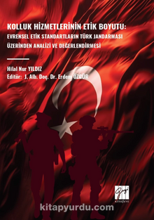 Kolluk Hizmetlerinin Etik Boyutu: Evrensel Etik Standartların Türk Jandarması Üzerinden Analizi Ve Değerlendirmesi
