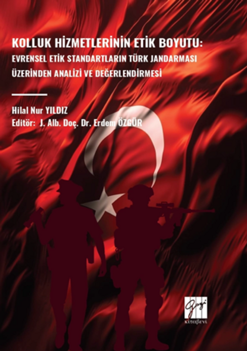 Kolluk Hizmetlerinin Etik Boyutu: Evrensel Etik Standartların Türk Jandarması Üzerinden Analizi Ve Değerlendirmesi