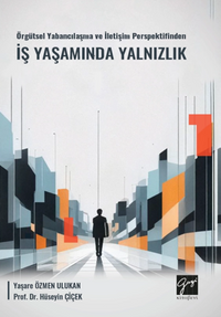 Örgütsel Yabancılaşma ve İletişim Perspektifinden İş Yaşamında Yalnızlık