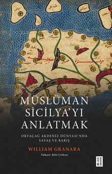 Müslüman Sicilyayı Anlatmak / Ortaçağ Akdeniz Dünyasında Savaş ve Barış