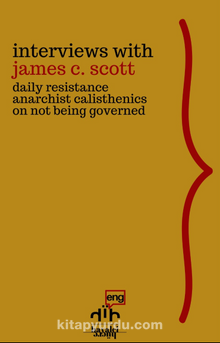 Interviews with James C. Scott & Daily Resistance, Anarchist Calisthenics, On Not Being Governed