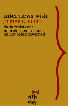 Interviews with James C. Scott & Daily Resistance, Anarchist Calisthenics, On Not Being Governed