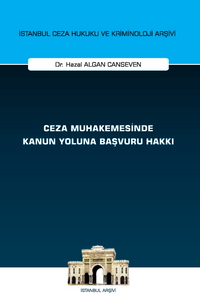 Ceza Muhakemesinde Kanun Yoluna Başvuru Hakkı İstanbul Ceza Hukuku ve Kriminoloji Arşivi Yayın No: 75