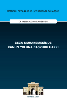 Ceza Muhakemesinde Kanun Yoluna Başvuru Hakkı İstanbul Ceza Hukuku ve Kriminoloji Arşivi Yayın No: 75