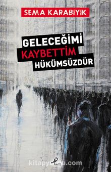 Geleceğimi Kaybettim Hükümsüzdür - Sema Karabıyık