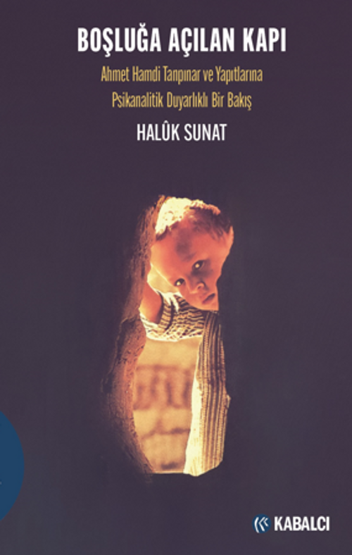 Boşluğa Açılan Kapı / Ahmet Hamdi Tanpınar ve Yapıtlarına  Psikanalitik Duyarlıklı Bir Bakış