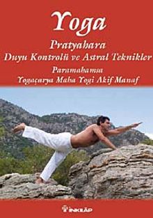 Yoga Pratyahara Duyu Kontrolü ve Astral Teknikler