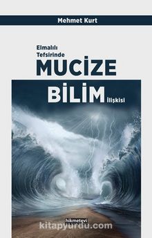 Elmalılı Tefsirinde Mucize-Bilim İlişkisi - Mehmet Kurt