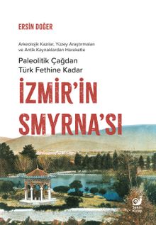 İzmir'in Smyrna'sı & Paleolitik Çağdan Türk Fethine Kadar