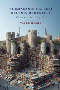 Kurmacanın Halleri Kalenin Bedenleri & Kurmaca-lık Yazılar