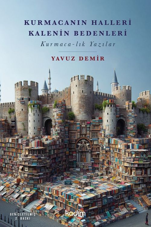 Kurmacanın Halleri Kalenin Bedenleri & Kurmaca-lık Yazılar