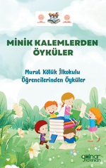 Minik Kalemlerden Öyküler Murat Kölük İlkokulu Öğrencilerinden Öyküler