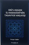 Eb&ucirc;'l Hasan El-Harakān&icirc;'nin Tasavvuf Anlayışı