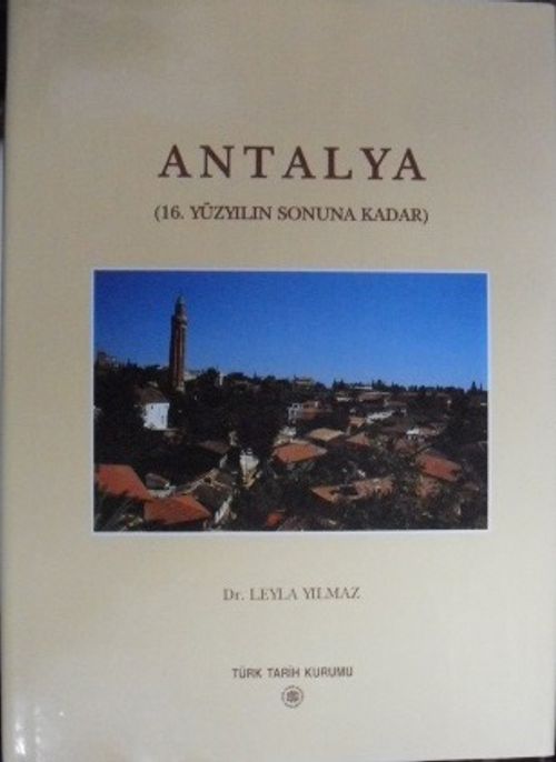Antalya Bir Ortaçağ Türk Şehrinin Mimarlık Mirası ve Şehir Dokusunun Gelişimi (16. Yüzyılın Sonuna Kadar) / 23-C-4