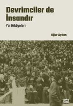 Devrimciler de İnsandır & Yol Hikayeleri