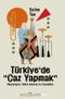 Türkiye’de “Caz Yapmak” & Meşrulaşma, Hakim Anlatılar ve Yapısöküm
